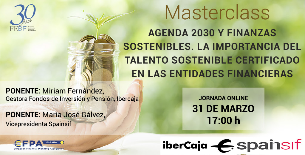Masterclass “Agenda 2030 y Finanzas Sostenibles. La importancia del talento sostenible certificado en las entidades financieras” 