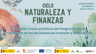 Ciclo «Naturaleza y Finanzas»: Sesión 3 – Casos prácticos de integración de la naturaleza en las decisiones de inversión y financiación